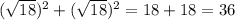 (\sqrt{18} )^{2}+(\sqrt{18} )^{2}=18+18=36