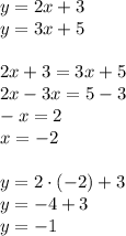 y=2x+3\\&#10;y=3x+5\\\\&#10;2x+3=3x+5\\&#10;2x-3x=5-3\\&#10;-x=2\\&#10;x=-2\\\\&#10;y=2\cdot(-2)+3\\&#10;y=-4+3\\&#10;y=-1