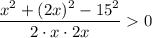 \dfrac{x^2+(2x)^2-15^2}{2\cdot x\cdot 2x}0