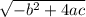 \sqrt{ -b^{2}+4ac }