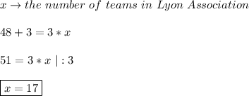 x \to the \ number \ of \ teams \ in \ Lyon \ Association \\\\ 48+3=3*x \\\\ 51=3*x \ |:3 \\\\ \boxed{x=17}
