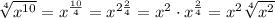 \sqrt[4]{x^{10}}=x^\frac{10}{4}=x^{2\frac{2}{4}}=x^2\cdot x^\frac{2}{4}=x^2\sqrt[4]{x^2}