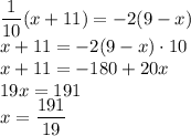 \dfrac{1}{10}(x+11)=-2(9-x)\\&#10;x+11=-2(9-x)\cdot10\\&#10;x+11=-180+20x\\&#10;19x=191\\&#10;x=\dfrac{191}{19}&#10;&#10;