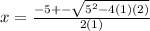 x=\frac{-5+-\sqrt{5^2-4(1)(2)}}{2(1)}