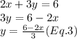 2x+3y=6\\3y=6-2x\\y=\frac{6-2x}{3} (Eq.3)