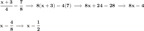 \bf \cfrac{x+3}{4}=\cfrac{7}{8}\implies 8(x+3)=4(7)\implies 8x+24=28\implies 8x=4 \\\\\\ x=\cfrac{4}{8}\implies x=\cfrac{1}{2}