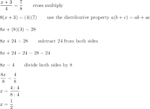 \dfrac{x+3}{4}=\dfrac{7}{8}\qquad\text{cross multiply}\\\\8(x+3)=(4)(7)\qquad\text{use the distributive property}\ a(b+c)=ab+ac\\\\8x+(8)(3)=28\\\\8x+24=28\qquad\text{subtract 24 from both sides}\\\\8x+24-24=28-24\\\\8x=4\qquad\text{divide both sides by 8}\\\\\dfrac{8x}{8}=\dfrac{4}{8}\\\\x=\dfrac{4:4}{8:4}\\\\x=\dfrac{1}{2}