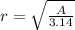r=\sqrt{\frac{A}{3.14}}