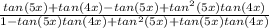 \frac{tan(5x)+tan(4x)-tan(5x)+tan^{2}(5x)tan(4x)}{1-tan(5x)tan(4x)+tan^{2}(5x)+tan(5x)tan(4x) }