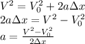 V^2=V_0^2+2a\Delta x\\&#10;2a\Delta x=V^2-V_0^2\\&#10;a=\frac{V^2-V_0^2}{2\Delta x}&#10;&#10;