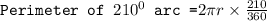 \texttt{Perimeter of }210^0 \texttt{ arc =}2\pi r\times \frac{210}{360}