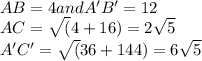 AB = 4 and A'B' =12\\AC=\sqrt (4+16) = 2\sqrt 5\\A'C' =\sqrt (36+144) = 6\sqrt 5