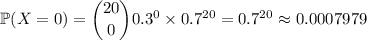 \mathbb P(X=0)=\dbinom{20}00.3^0\times0.7^{20}=0.7^{20}\approx0.0007979