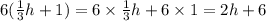 6(\frac{1}{3}h+1)=6\times\frac{1}{3}h+6\times1=2h+6