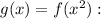 g(x)=f(x^2):