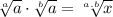 \sqrt[a]{a} \cdot \sqrt[b]{a} = \sqrt[a.b]{x}