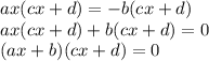 ax(cx + d) =-b(cx +d)\\ax(cx + d)+b(cx+d)=0\\(ax+b)(cx+d)=0