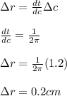 \Delta r=\frac{dt}{dc} \Delta c\\\\\frac{dt}{dc} =    \frac{1}{2 \pi } \\\\\Delta r=\frac{1}{2 \pi } (1.2)\\\\\Delta r= 0.2 cm