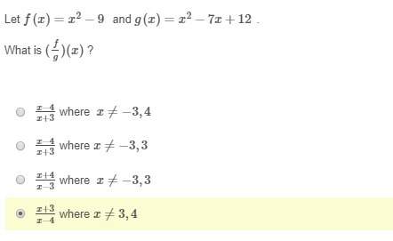 Let f(x)=x2−9  and g(x)=x2−7x+12 . what is (fg)(x) ? x−4/x+3 where  x≠−3,4  x−4/x+3 where x≠−3,3