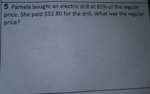 Pamela bought an electric drill at 85% of the regular price. she paid $32.80 for the drill. what was