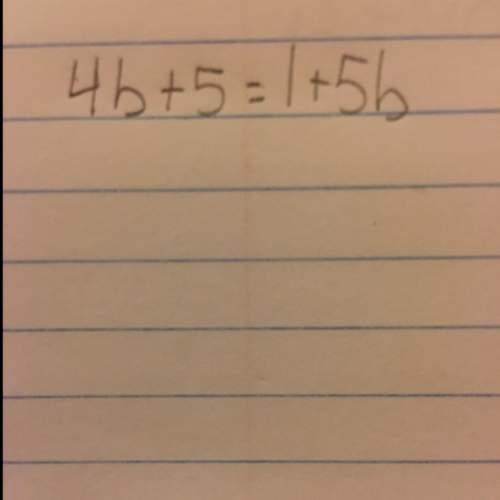 4b + 5 = 1 + 5b? i need on a math question!