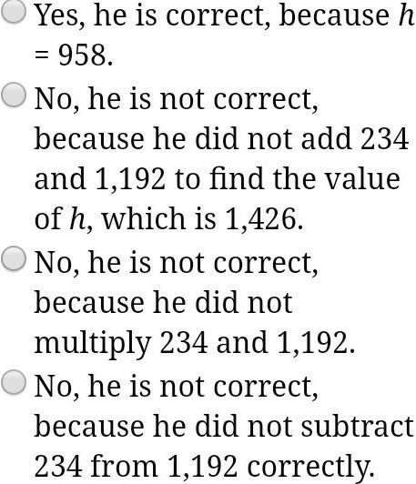 Samuel solved the equation h-234=1,192 and found the solution to be h=958. is he correct? if not, w