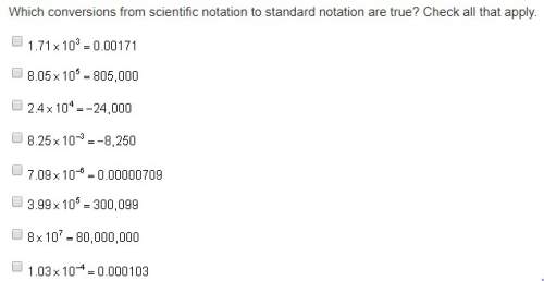 Which conversions from scientific notation to standard notation are true? check all that apply.