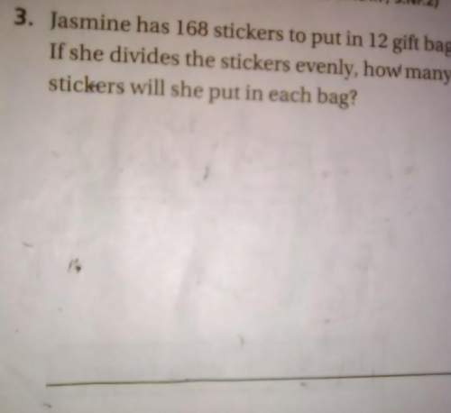 Jasmine has 168 stickers to put in 12 gift bags. if she divides the stickers evenly , how many stick