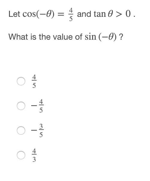 5stars let cos(−θ)=45 and tanθ&gt; 0 . what is the value of sin(−θ) ?