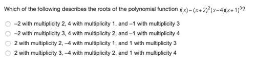 Need answer fast! which of the following describes the roots of the polynomial function f(x)= (x +