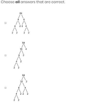 Which factor trees show the prime factors for 64? choose all answers that are correct.
