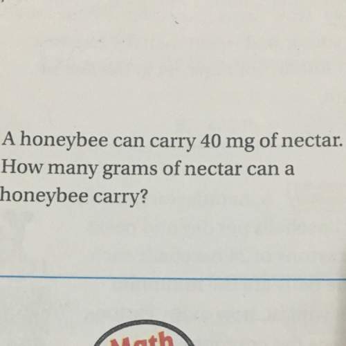 Ahoneybee can carry 40 mg of nectar. how many grams can a honeybee carry? !
