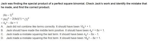 Jack was finding the special product of a perfect square binomial. check jack’s work and identify th