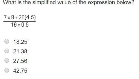What is the simplified value of the expression below? a. 18.25 b. 21.38 c. 27.56 d. 42.75