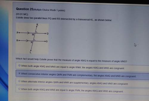 [[ignore my answer]]which fact would estelle prove that the measure of angle knq is equal to the me
