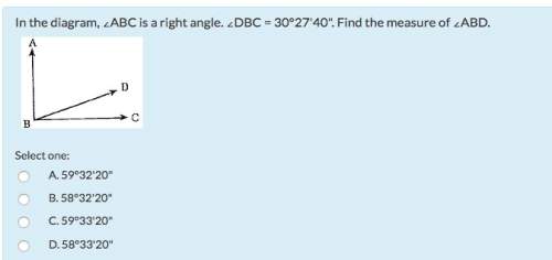 In need of in the diagram, ∠abc is a right angle. ∠dbc = 30°27'40". find the measure of ∠abd.