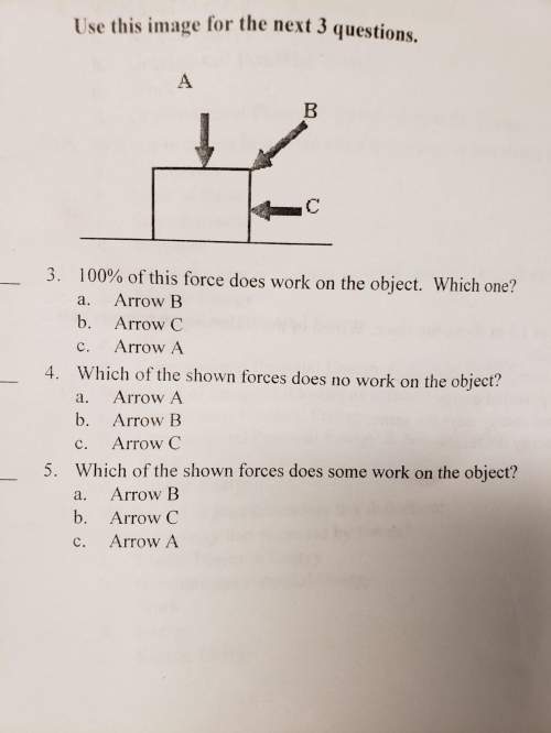 100% of this force does work on the object. which one? a.) arrow bb.) arrow c c.) arrow a