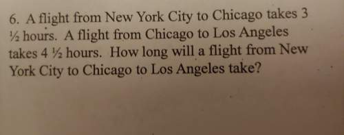 Aflight from new york city to chicago takes 3 1/2 hours