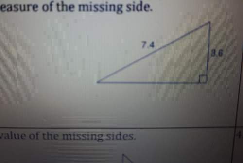 Find the measure of the missing side. 7.4 3.6