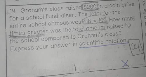 Ill mark brainliest and you, 100 ! 19. graham's class raise $200 in a coin drop for a school fundra