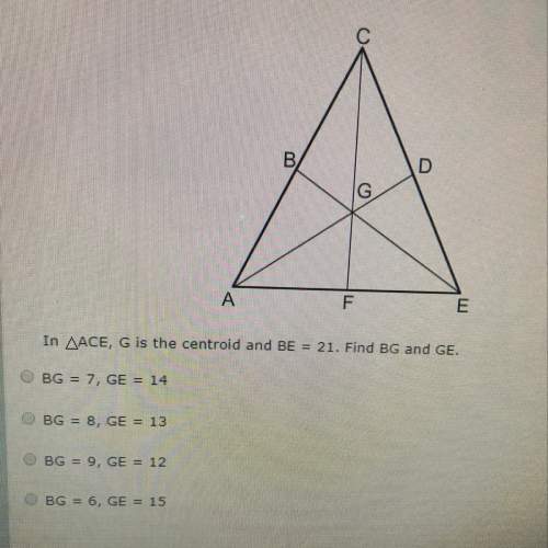 In ace, g is the centroid and be = 21. find bg and ge
