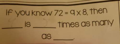 If you know 72=9×8,then _is_times as many as_