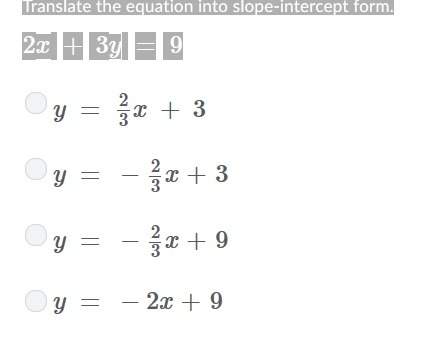 Translate the equation into slope-intercept form. 2x + 3y = 9