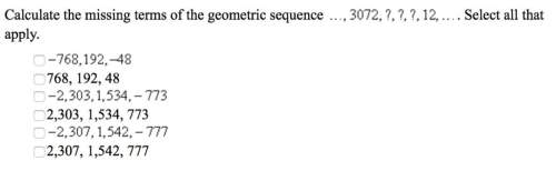 Calculate the missing terms of the geometric sequence. select all that apply.