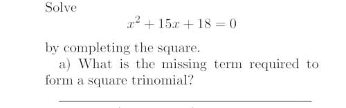 By completing the square. what is the missing term required to form a square trinomial?