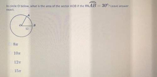 In circle o below, what is the area of the sector aob if the mab = 30° (leave answer exact) 8π 10π 1