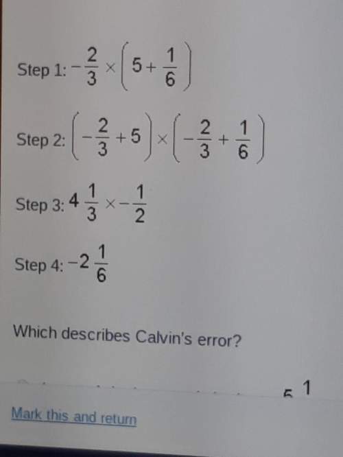 Calvin evaluated -2/3×5 1/6 using the steps which describes calvins error