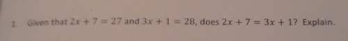 Given that 2x + 7 equals 27 and 3x + 1 equals 28 does 2x + 7 equals 3 x + 1