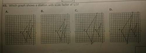 Which graph shows a dilation with scale factor of 1/3? a)b)c)d)get's brainliest who ever answer this