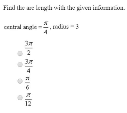 Find the arc length with the given information. central angle = n/4, radius=3